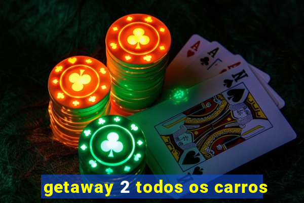 getaway 2 todos os carros